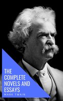 Mark Twain: The Complete Novels and Essays - Mark Twain