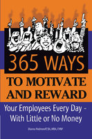 365 Ways to Motivate and Reward Your Employees Every Day: With Little or No Money - Dianna Podmoroff