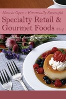 How to Open a Financially Successful Specialty Retail & Gourmet Foods Shop - Sharon L. Fullen, Douglas R. Brown
