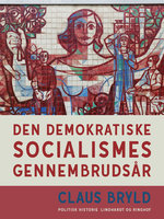 Den demokratiske socialismes gennembrudsår - Claus Bryld