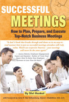 Successful Meetings: How to Plan, Prepare, and Execute Top-Notch Business Meetings - Shri Henkel