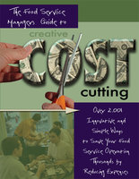 The Food Service Managers Guide to Creative Cost Cutting: Over 2001 Innovative and Simple Ways to Save Your Food Service Operation Thousands by Reducing Expenses - Douglas Brown