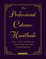 The Professional Caterer's Handbook: How to Open and Operate a Financially Successful Catering Business - Douglas R. Brown