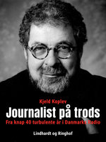 Journalist på trods. Fra knap 40 turbulente år i Danmarks Radio - Kjeld Koplev