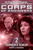 Star Trek, Corps of Engineers - Episode 02: Schwerer Fehler - Keith R.A. DeCandido