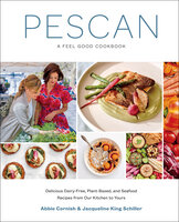 Pescan: A Feel Good Cookbook - Abbie Cornish, Jacqueline King Schiller