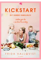 Kickstart dit sunde familieliv: Sådan gør du i en travl hverdag - Frida Hallqvist
