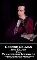 The Clandestine Marriage: 'I vow and protest there's more plague than pleasure with a secret'' - George Colman the Elder, David Garrick
