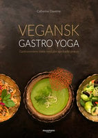 Vegansk Gastro Yoga: Gastronomiens møde med den spirituelle praksis - Catherine Daverne
