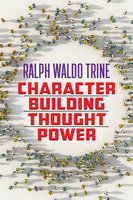Character Building Thought Power - Ralph Waldo Trine