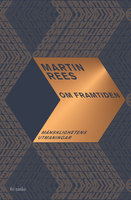 Om framtiden : Mänsklighetens utmaningar - Martin Rees