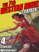 The 7th Western Novel Megapack: 4 Classic Westerns - Francis W. Hilton, Harold Channing Wire, Paul Durst, Richard Wormser