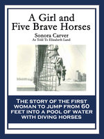 A Girl and Five Brave Horses - Sonora Carver