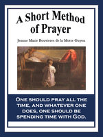 A Short Method of Prayer - Madame Jeanne-Marie Bouvier de la Motte-Guyon