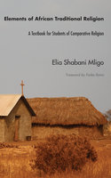 Elements of African Traditional Religion: A Textbook for Students of Comparative Religion - Elia Shabani Mligo