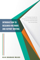 Introduction to Research Methods and Report Writing: A Practical Guide for Students and Researchers in Social Sciences and the Humanities - Elia Shabani Mligo