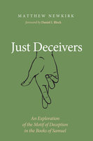 Just Deceivers: An Exploration of the Motif of Deception in the Books of Samuel - Matthew Newkirk