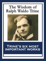 The Wisdom of Ralph Waldo Trine - Ralph Waldo Trine