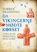 Da vikingerne mødte korset: Ansgar og missionen mod nord - Torben Bramming