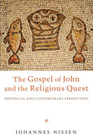 The Gospel of John and the Religious Quest: Historical and Contemporary Perspectives - Johannes Nissen