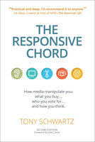 The Responsive Chord: How Media Manipulate You: What You Buy . . . Who You Vote For . . . and How You Think. - Tony Schwartz