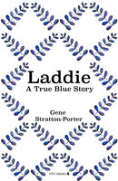 Laddie: A True Blue Story - Gene Stratton-Porter