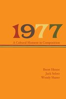 1977: A Cultural Moment in Composition - Brent Henze, Jack Selzer