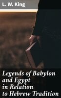 Legends of Babylon and Egypt in Relation to Hebrew Tradition - L. W. King