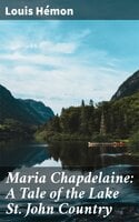 Maria Chapdelaine: A Tale of the Lake St. John Country - Louis Hémon
