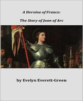 A Heroine of France: The Story of Joan of Arc - Evelyn Everett-Green