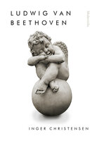 Ludwig van Beethoven - Inger Christensen