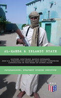 Al-Qaeda & Islamic State: History, Doctrine, Modus Operandi and U.S. Strategy to Degrade and Defeat Terrorism Conducted in the Name of Sunni Islam: Sunni Islamic Orthodoxy, Salafism, Wahhabism, Muslim Brotherhood, Base of the Jihad, Bin Laden, From the Islamic State to the Caliphate, Recommendations for U.S. Government - Strategic Studies Institute, Paul Kamolnick