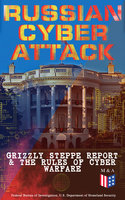 Russian Cyber Attack - Grizzly Steppe Report & The Rules of Cyber Warfare: Hacking Techniques Used to Interfere the U.S. Election and to Exploit Government & Private Sectors, Recommended Mitigation Strategies and International Cyber-Conflict Law - U.S. Department of Defense, Strategic Studies Institute, Federal Bureau of Investigation, Department of Homeland Security, United States Army War College
