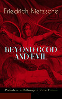 Beyond Good And Evil - Prelude To A Philosophy Of The Future - Friedrich Nietzsche
