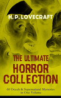 H. P. Lovecraft – The Ultimate Horror Collection: 60 Occult & Supernatural Mysteries In One Volume: The Greatest Spine-Chilling and Blood-Curdling Stories of Terror & Macabre: The Call of Cthulhu, The White Ship, The Dunwich Horror, At The Mountains Of Madness, The Whisperer in Darkness… - H. P. Lovecraft