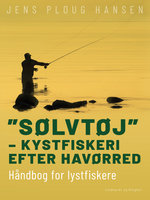 "Sølvtøj" – kystfiskeri efter havørred. Håndbog for lystfiskere - Jens Ploug Hansen