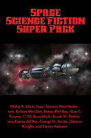 Space Science Fiction Super Pack: With linked Table of Contents - Philip K. Dick, H. B. Fyfe, C. M. Kornbluth, William Morrison, Jerry Sohl, Isaac Asimov, Damon Knight, Bryce Walton, Mike Lewis, Frank M. Robinson, Henry Kuttner, Randall Garrett, Lester del Rey, H. Beam Piper, Alan E. Nourse, George O. Smith, C. L. Moore, Robert Sheckley, Poul Anderson