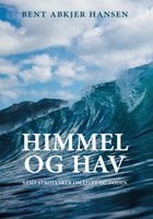 Himmel og Hav – samt strøtanker om livet og døden - Bent Abkjer Hansen