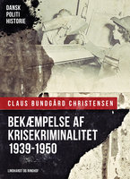 Bekæmpelse af krisekriminalitet 1939-1950 - Claus Bundgård Christensen