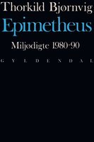 Epimetheus: miljødigte 1980-90 - Thorkild Bjørnvig