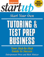 Start Your Own Tutoring and Test Prep Business: Your Step-By-Step Guide to Success - Rich Mintzer, The Staff of Entrepreneur Media