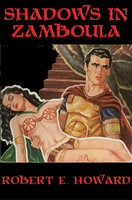 Shadows in Zamboula: With linked Table of Contents - Robert E. Howard