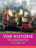 Vor historie. Fra Margrethe til Karl XII - Johan Ottosen