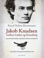 Jakob Knudsen mellem Luther og Grundtvig - Knud Nyboe Rasmussen