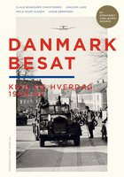 Danmark Besat: Krig og hverdag fra 1940-1945 - Joachim Lund, Niels Wium Olesen, Jakob Sørensen, Claus Bundgård Christensen