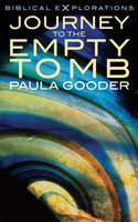 Journey to the Empty Tomb: Exploring the final week of Jesus' life - Paula Gooder