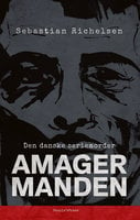 Den danske seriemorder: Amagermanden - Sebastian Richelsen, Dennis Drejer