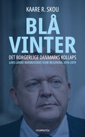 Blå vinter: Det borgerlige Danmarks kollaps - Kaare R. Skou