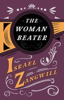 The Woman Beater: With a Chapter From English Humorists of To-day by J. A. Hammerton - Israel Zangwill, J. A. Hammerton