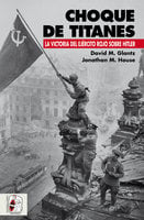 Choque de titanes: La victoria del Ejército Rojo sobre Hitler - David M. Glantz, Jonathan M. House